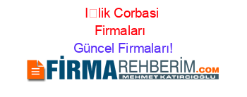 İlik+Corbasi+Firmaları+ Güncel+Firmaları!