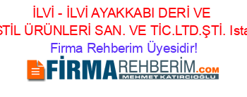 İLVİ+-+İLVİ+AYAKKABI+DERİ+VE+TEKSTİL+ÜRÜNLERİ+SAN.+VE+TİC.LTD.ŞTİ.+Istanbul Firma+Rehberim+Üyesidir!