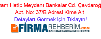 İmam+Hatip+Meydanı+Bankalar+Cd.+Çavdaroğlu+Apt.+No:+37/B+Adresi+Kime+Ait Detayları+Görmek+için+Tıklayın!