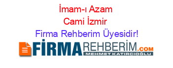 İmam-ı+Azam+Cami+İzmir Firma+Rehberim+Üyesidir!
