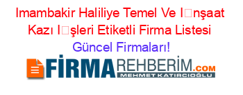 Imambakir+Haliliye+Temel+Ve+İnşaat+Kazı+İşleri+Etiketli+Firma+Listesi Güncel+Firmaları!