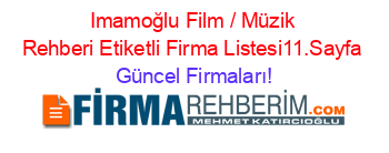 Imamoğlu+Film+/+Müzik+Rehberi+Etiketli+Firma+Listesi11.Sayfa Güncel+Firmaları!