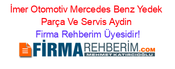 İmer+Otomotiv+Mercedes+Benz+Yedek+Parça+Ve+Servis+Aydin Firma+Rehberim+Üyesidir!