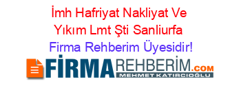 İmh+Hafriyat+Nakliyat+Ve+Yıkım+Lmt+Şti+Sanliurfa Firma+Rehberim+Üyesidir!