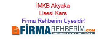 İMKB+Akyaka+Lisesi+Kars Firma+Rehberim+Üyesidir!