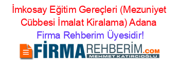 İmkosay+Eğitim+Gereçleri+(Mezuniyet+Cübbesi+İmalat+Kiralama)+Adana Firma+Rehberim+Üyesidir!