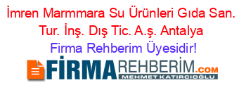 İmren+Marmmara+Su+Ürünleri+Gıda+San.+Tur.+İnş.+Dış+Tic.+A.ş.+Antalya Firma+Rehberim+Üyesidir!
