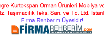 İnan+Entegre+Kurtekspan+Orman+Ürünleri+Mobilya+ve+Mobilya+Malz.+Taşımacılık+Teks.+San.+ve+Tic.+Ltd.+İstanbul Firma+Rehberim+Üyesidir!