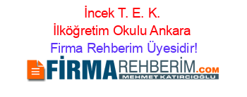 İncek+T.+E.+K.+İlköğretim+Okulu+Ankara Firma+Rehberim+Üyesidir!