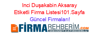 Inci+Duşakabin+Aksaray+Etiketli+Firma+Listesi101.Sayfa Güncel+Firmaları!