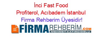 İnci+Fast+Food+Profiterol,+Acıbadem+İstanbul Firma+Rehberim+Üyesidir!