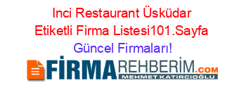 Inci+Restaurant+Üsküdar+Etiketli+Firma+Listesi101.Sayfa Güncel+Firmaları!