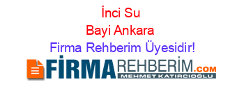 İnci+Su+Bayi+Ankara Firma+Rehberim+Üyesidir!