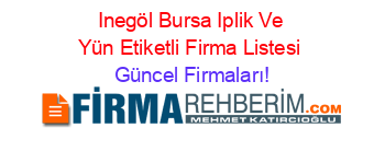Inegöl+Bursa+Iplik+Ve+Yün+Etiketli+Firma+Listesi Güncel+Firmaları!