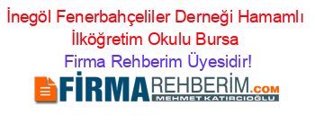 İnegöl+Fenerbahçeliler+Derneği+Hamamlı+İlköğretim+Okulu+Bursa Firma+Rehberim+Üyesidir!