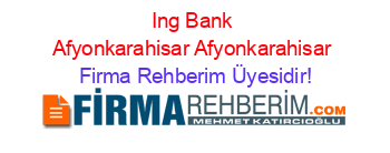 Ing+Bank+Afyonkarahisar+Afyonkarahisar Firma+Rehberim+Üyesidir!