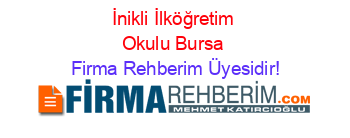 İnikli+İlköğretim+Okulu+Bursa Firma+Rehberim+Üyesidir!