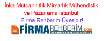 İnka+Müteahhitlik+Mimarlık+Mühendislik+ve+Pazarlama+İstanbul Firma+Rehberim+Üyesidir!