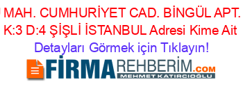 İNÖNÜ+MAH.+CUMHURİYET+CAD.+BİNGÜL+APT.+NO:71+K:3+D:4+ŞİŞLİ+İSTANBUL+Adresi+Kime+Ait Detayları+Görmek+için+Tıklayın!