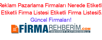 Inönü+Reklam+Pazarlama+Firmaları+Nerede+Etiketli+Firma+Listesi+Etiketli+Firma+Listesi+Etiketli+Firma+Listesi5.Sayfa Güncel+Firmaları!