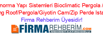İnorma+Yapı+Sistemleri+Bioclimatic+Pergola+/+Rolling+Roof/Pergola/Giyotin+Cam/Zip+Perde+Istanbul Firma+Rehberim+Üyesidir!
