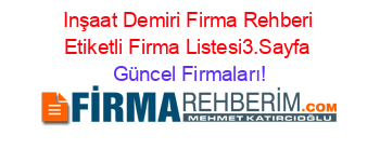 Inşaat+Demiri+Firma+Rehberi+Etiketli+Firma+Listesi3.Sayfa Güncel+Firmaları!