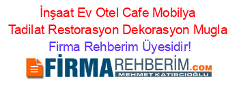 İnşaat+Ev+Otel+Cafe+Mobilya+Tadilat+Restorasyon+Dekorasyon+Mugla Firma+Rehberim+Üyesidir!