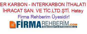 INTER+KARBON+-+INTERKARBON+İTHALATI+VE+İHRACAT+SAN.+VE+TİC.LTD.ŞTİ.+Hatay Firma+Rehberim+Üyesidir!