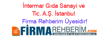 İntermar+Gıda+Sanayi+ve+Tic.+A.Ş.+İstanbul Firma+Rehberim+Üyesidir!