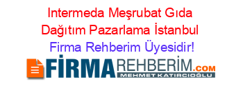 Intermeda+Meşrubat+Gıda+Dağıtım+Pazarlama+İstanbul Firma+Rehberim+Üyesidir!