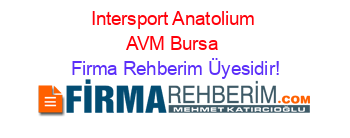 Intersport+Anatolium+AVM+Bursa Firma+Rehberim+Üyesidir!