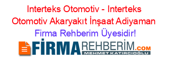 Interteks+Otomotiv+-+Interteks+Otomotiv+Akaryakıt+İnşaat+Adiyaman Firma+Rehberim+Üyesidir!