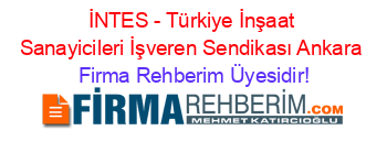 İNTES+-+Türkiye+İnşaat+Sanayicileri+İşveren+Sendikası+Ankara Firma+Rehberim+Üyesidir!