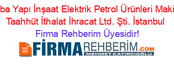 İntiba+Yapı+İnşaat+Elektrik+Petrol+Ürünleri+Makina+Taahhüt+İthalat+İhracat+Ltd.+Şti.+İstanbul Firma+Rehberim+Üyesidir!