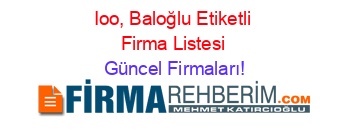 Ioo,+Baloğlu+Etiketli+Firma+Listesi Güncel+Firmaları!