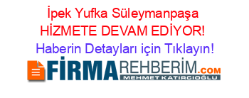 İpek+Yufka+Süleymanpaşa+HİZMETE+DEVAM+EDİYOR! Haberin+Detayları+için+Tıklayın!
