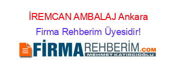 İREMCAN+AMBALAJ+Ankara Firma+Rehberim+Üyesidir!