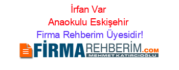 İrfan+Var+Anaokulu+Eskişehir Firma+Rehberim+Üyesidir!