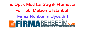 İris+Optik+Medikal+Sağlık+Hizmetleri+ve+Tıbbi+Malzeme+İstanbul Firma+Rehberim+Üyesidir!