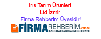 Irıs+Tarım+Ürünleri+Ltd+İzmir Firma+Rehberim+Üyesidir!