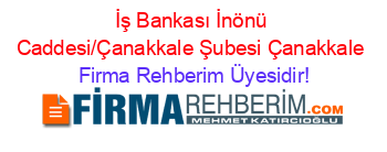 İş+Bankası+İnönü+Caddesi/Çanakkale+Şubesi+Çanakkale Firma+Rehberim+Üyesidir!