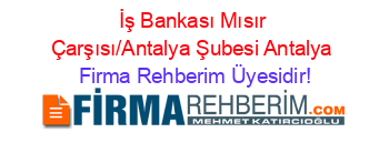 İş+Bankası+Mısır+Çarşısı/Antalya+Şubesi+Antalya Firma+Rehberim+Üyesidir!