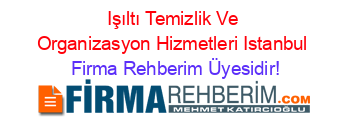 Işıltı+Temizlik+Ve+Organizasyon+Hizmetleri+Istanbul Firma+Rehberim+Üyesidir!