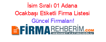 İsim+Sıralı+01+Adana+Ocakbaşı+Etiketli+Firma+Listesi Güncel+Firmaları!