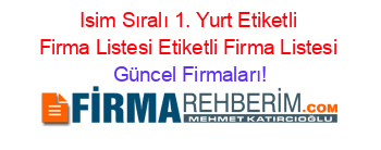 Isim+Sıralı+1.+Yurt+Etiketli+Firma+Listesi+Etiketli+Firma+Listesi Güncel+Firmaları!