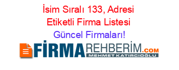 İsim+Sıralı+133,+Adresi+Etiketli+Firma+Listesi Güncel+Firmaları!