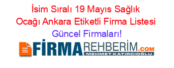 İsim+Sıralı+19+Mayıs+Sağlık+Ocağı+Ankara+Etiketli+Firma+Listesi Güncel+Firmaları!