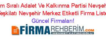 İsim+Sıralı+Adalet+Ve+Kalkınma+Partisi+Nevşehir+Il+Teşkilatı+Nevşehir+Merkez+Etiketli+Firma+Listesi Güncel+Firmaları!