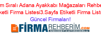 Isim+Sıralı+Adana+Ayakkabı+Mağazaları+Rehberi+Etiketli+Firma+Listesi3.Sayfa+Etiketli+Firma+Listesi Güncel+Firmaları!