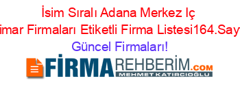 İsim+Sıralı+Adana+Merkez+Iç+Mimar+Firmaları+Etiketli+Firma+Listesi164.Sayfa Güncel+Firmaları!